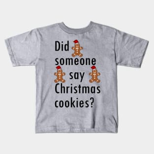 Did someone say Christmas cookies? Kids T-Shirt